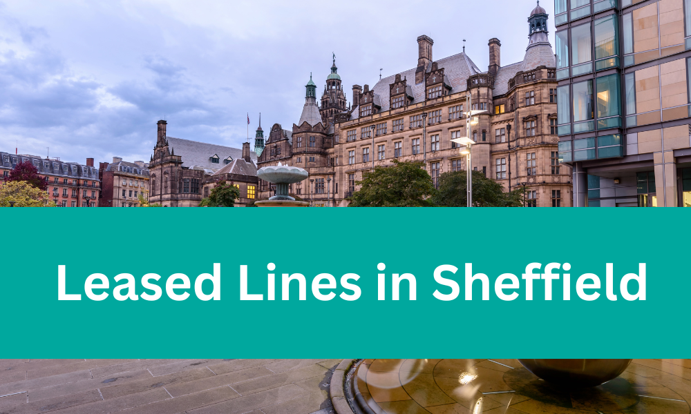 Leased Lines Sheffield: