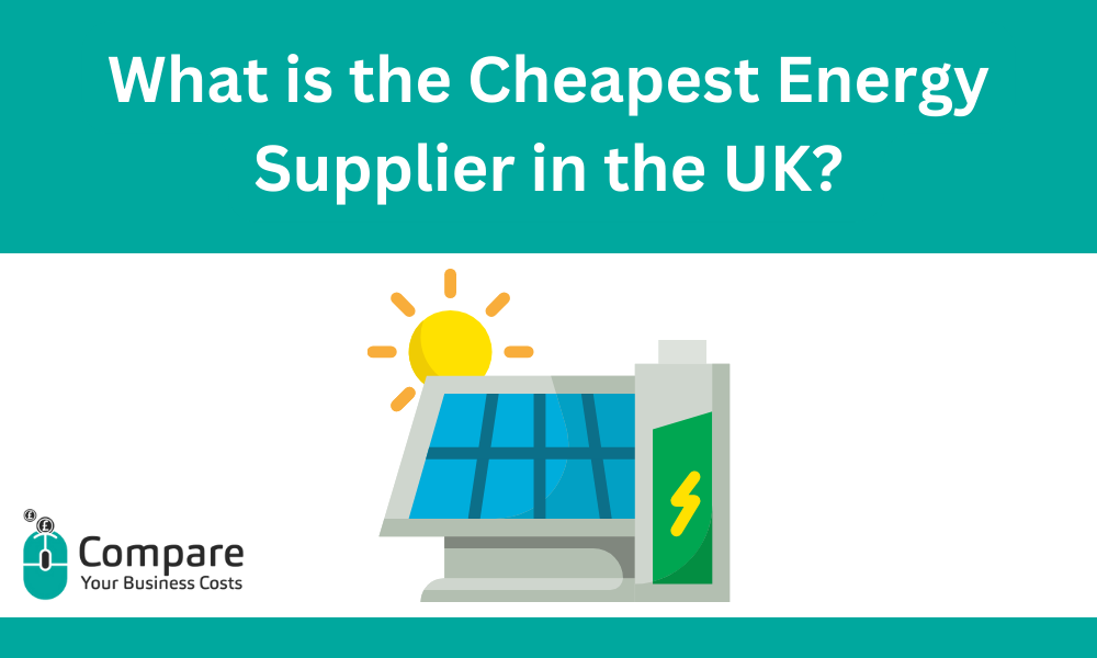 What is the Cheapest Energy Supplier in the UK? 