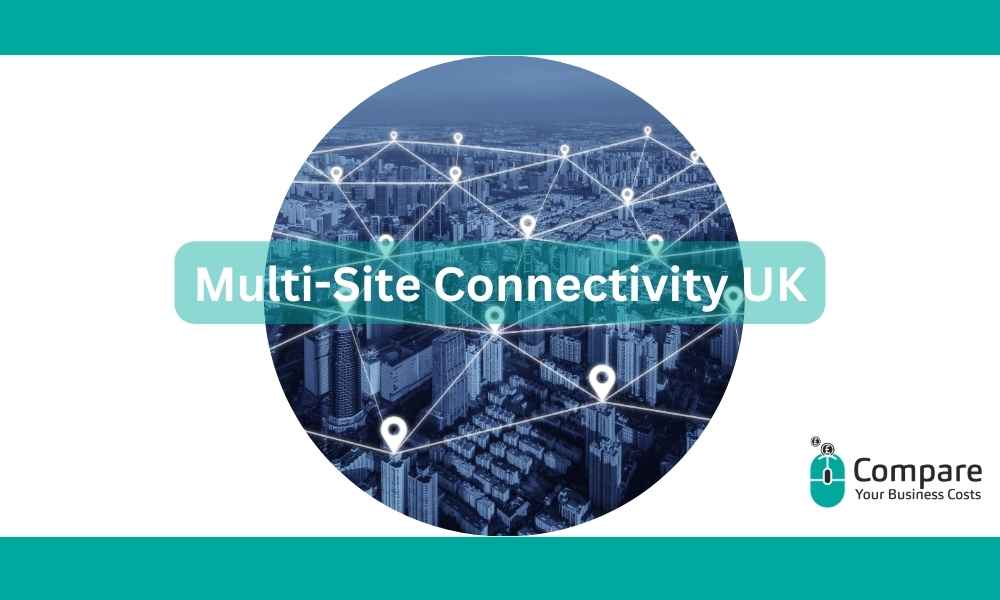 Multi-Site Connectivity UK